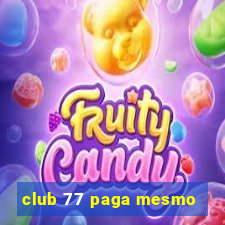 club 77 paga mesmo